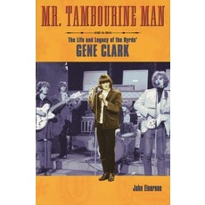 (영문도서)Mr. Tambourine Man: The Life and Legacy of The Byrds' Gene Clark Paperback, Backbeat Books, English, 9780879307936