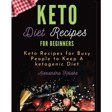 (영문도서) Keto Recipes Cookbook for Beginners: Easy Keto Recipes for Busy People to Keep A ketogenic Diet Paperback, Tilly Heather, English, 9781803255965
