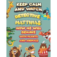 keep calm and watch detective Matthias how he will behave with plant and animals: A Gorgeous Colorin... Paperback, Independently Published, English, 9798586504418
