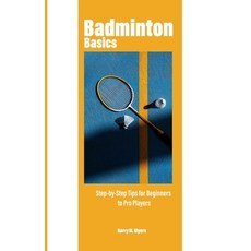 (영문도서)Badminton Basics: Step-by-Step Tips for Beginners to Pro Players Paperback, Independently Published, English, 9798285821816