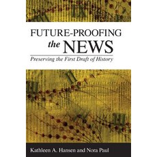 Future-Proofing the News: Preserving the First Draft of History Paperback, Rowman & Littlefield Publishers