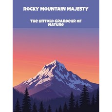 (영문도서)Rocky Mountain Majesty: The Untold Grandeur Of Nature Paperback, Independently Published, English, 9798263181765