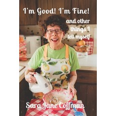 (영문도서) I'm Good! I'm Fine! (and other things I tell myself) Paperback, Independently Published, English, 9798879805208
