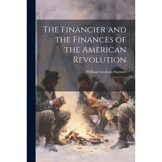(영문도서) The Financier and the Finances of the American Revolution: 1 Paperback, Legare Street Press, English, 9781022237407