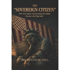 (영문도서)The "Sovereign Citizen": How Civic Inquiry and Exercising Your Rights Became a R... Paperback, Independently Published, English, 9798198798502