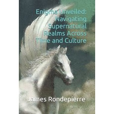 (영문도서) Enigma Unveiled: Navigating Supernatural Realms Across Time and Culture Paperback, Independently Published, English, 9798872074731