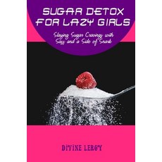 (영문도서) Sugar Detox for Lazy Girls: Slaying Sugar Cravings with Sass and a Side of Snark Paperback, Independently Published, English, 9798858034728