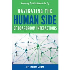 (영문도서) Navigating the Human Side of Boardroom Interactions: Improving Relationships at the Top Hardcover, Business Expert Press, English, 9781637422915