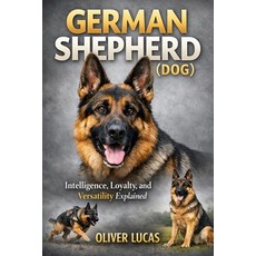 (영문도서)German Shepherd ( Dog ): Intelligence Loyalty and Versatility Explained Paperback, Independently Published, English, 9798244956368