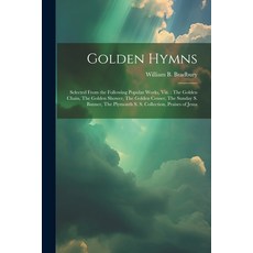 (영문도서) Golden Hymns: Selected From the Following Works viz.: The Golden Chain The Golden S... Paperback, Legare Street Press, English, 9781021487926
