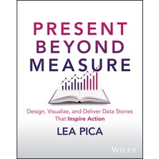 (영문도서) Present Beyond Measure: Design Visualize and Deliver Data Stories That Inspire Action Paperback, Wiley, English, 9781394202171