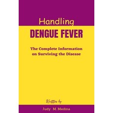 (영문도서) Handling Dengue Fever: The Complete Information on Surviving the Disease Paperback, Independently Published, English, 9798858515777