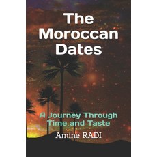 (영문도서) The Moroccan Dates: A Journey Through Time and Taste Paperback, Independently Published, English, 9798305841985
