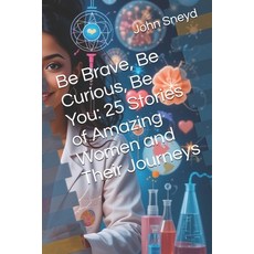 (영문도서)Be Brave Be Curious Be You: 25 Stories of Amazing Women and Their Journeys Paperback, English, 9798312143485 English, 9798312143485