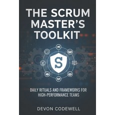 (영문도서)The Scrum Master's Toolkit: Daily Rituals and Frameworks for High-Performance Teams Paperback, Independently Published, English, 9798243601801