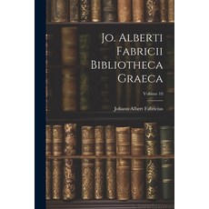 (영문도서) Jo. Alberti Fabricii Bibliotheca Graeca; Volume 10 Paperback, Legare Street Press, English, 9781022314436