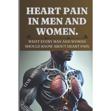 (영문도서) Heart Pain in Men and Women: What Every Man and Woman Should Know about Heart Pain Paperback, Independently Published, English, 9798390740156