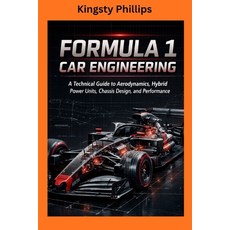 (영문도서)Formula 1 Car Engineering: A Technical Guide to Aerodynamics Hybrid Power Units... Paperback, Independently Published, English, 9798241204912
