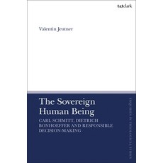 (영문도서)The Sovereign Human Being: Carl Schmitt Dietrich Bonhoeffer and Responsible Dec... Paperback, T&T Clark, English, 9780567717085 T&T Clark, English, 9780567717085