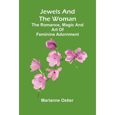 (영문도서)Jewels And The Woman: The Romance Magic And Art Of Feminine Adornment Paperback, Alpha Edition, English, 9789371775045 Alpha Edition, English, 9789371775045