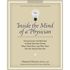 Inside the Mind of a Physician: Illuminating the Mystery of How Doctors Think What They Feel and W... Paperback, Florida Hospital Publishing
