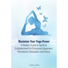 Maximize Your Yoga Power: A Modern Guide to Spiritual Enlightenment for Enhanced Happiness Persiste... Paperback, Independently Published, English, 9798589953565