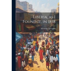 (영문도서) Liberia as I Found It in 1858 Paperback, Legare Street Press, English, 9781022463752