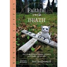 (영문도서) Faithful Unto Death: Pet Cemeteries Animal Graves and Eternal Devotion Hardcover, Thames & Hudson, English, 9780500027516