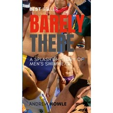 (영문도서) Barely There: A Splashy History of Men's Swimwear Paperback, Lulu.com, English, 9781447539308