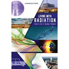 Living with Radiation: How to Be a Nuclear Greenie Paperback, Inspiring Publishers