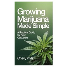 (영문도서)Growing Marijuana Made Simple: A Practical Guide for New Cultivators Paperback, Independently Published, English, 9798242160262