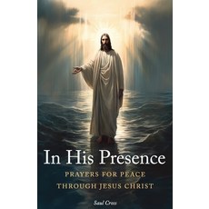 (영문도서) In His Presence: Prayers for Peace Through Jesus Christ Paperback, Independently Published, English, 9798863861944