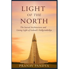 (英文書)LIGHT OF THE NORTH The Sacred Architecture and Living Light of Iceland's Hallgrí... 平裝版, 獨立出版, 英文