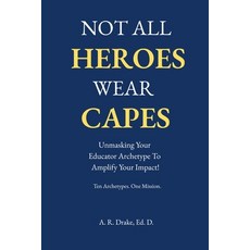 (영문도서)Not All Heroes Wear Capes: Unmasking Your Educator Archetype to Amplify Your Imp... Paperback, Independently Published, English, 9798291963852