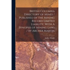 (영문도서) British Columbia Directory of Mines / Published by the Mining Record Liability. With ... Paperback, Legare Street Press, English, 9781013817694