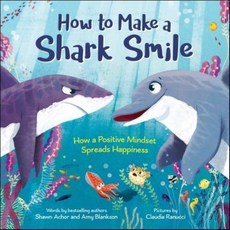 How to Make a Shark Smile: How a Positive Mindset Spreads Happiness : A Story About How..., Little Pickle Pr