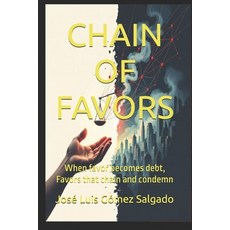 (영문도서)Chain of Favors: When favor becomes debt Favors that chain and condemn Paperback, Independently Published, English, 9798273047068