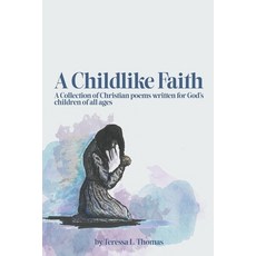 (영문도서) A Childlike Faith: A Collection of Christian Poems Written For God's Children o... Paperback, Victory Church Raleigh Publ..., English, 9798990395947
