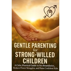 (영문도서)Gentle Parenting for Strong-Willed Children: A Calm Practical Guide to Set Boun... Paperback, Independently Published, English, 9798279035151