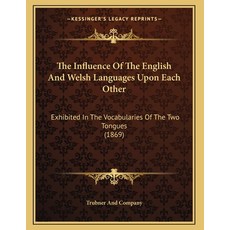 The Influence Of The English And Welsh Languages Upon Each Other: Exhibited In The Vocabularies Of T... Paperback, Kessinger Publishing, 9781165067503