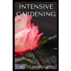 Intensive Gardening: All You Need To Know About Pesticide-Free Methods For Restoring Soil Nutrients Paperback, Independently Published, English, 9798550457207