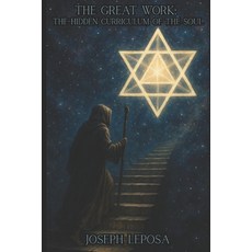 (영문도서)The Great Work: The Hidden Curriculum of the Soul Paperback, Independently Published, English, 9798264686160