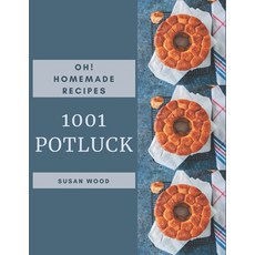 Oh! 1001 Homemade Potluck Recipes: The Best Homemade Potluck Cookbook on Earth Paperback, Independently Published