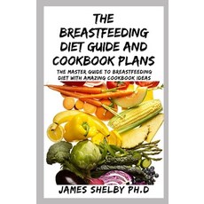 The Breastfeeding Diet Guide and Cookbook Plans: The Master Guide To Breastfeeding Diet With Amazing... Paperback, Independently Published, English, 9798561930829