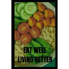 (영문도서)Eat Well Live Better Paperback, English, 9798285251514, Independently Published English, 9798285251514, Independently Published