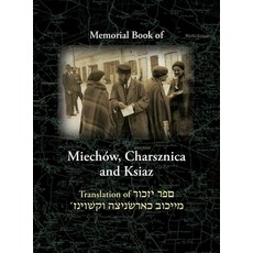 Miechov Memorial Book Charsznica and Ksiaz: Translation of Sefer Yizkor Miechow Charsznica Ksiaz Hardcover, Jewishgen.Inc, English, 9781939561794