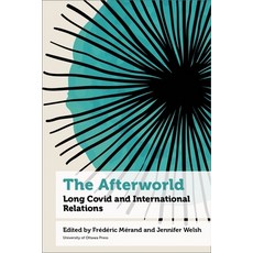 (영문도서) The Afterworld: Long Covid and International Relations Hardcover, University of Ottawa Press, English, 9780776641553