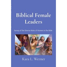 (영문도서)Biblical Female Leaders: Survey of the Diverse Roles of Women in the Bible Paperback, Gospel Outreach Church, English, 9798348408824