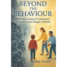 (영문도서)Beyond the Behaviour: Building a Culture of Compassion Consistency and Change i... Paperback, Independently Published, English, 9798287552688
