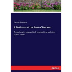 (영문도서) A Dictionary of the Book of Mormon: Comprising its biographical geographical a... Paperback, Hansebooks, English, 9783337297718